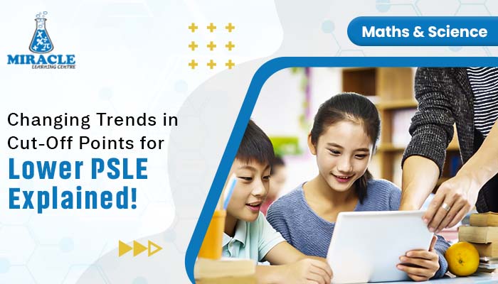 Changing Trends in Cut-Off Points for Lower PSLE Explained!